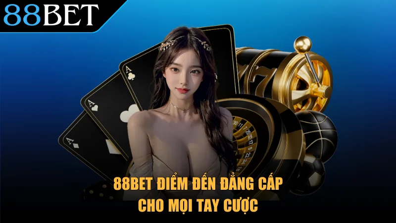 88Bet điểm đến đẳng cấp cho mọi tay cược