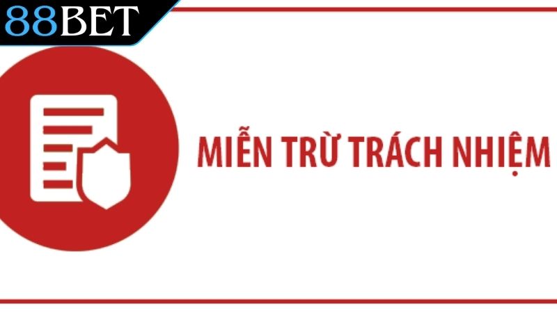 Các trường hợp được áp dụng miễn trừ trách nhiệm 88BET
